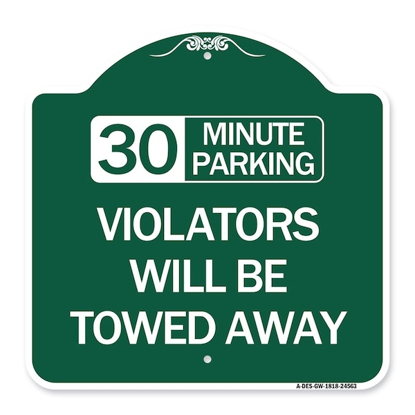 30 Minute Parking Violators Will Towed Away, Green & White Aluminum Sign, 18" x 18", GW-1818-24563